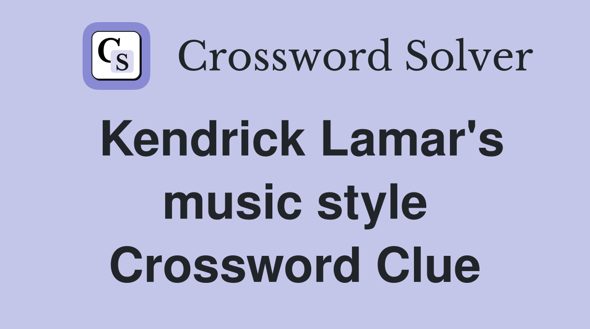 Kendrick Lamar's music style Crossword Clue Answers Crossword Solver